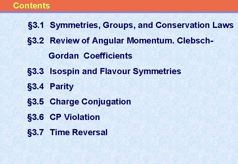 Contents § 3. 1 Symmetries, Groups, and Conservation Laws § 3. 2 Review of