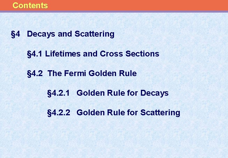 Contents § 4 Decays and Scattering § 4. 1 Lifetimes and Cross Sections §