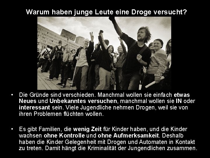 Warum haben junge Leute eine Droge versucht? • Die Gründe sind verschieden. Manchmal wollen