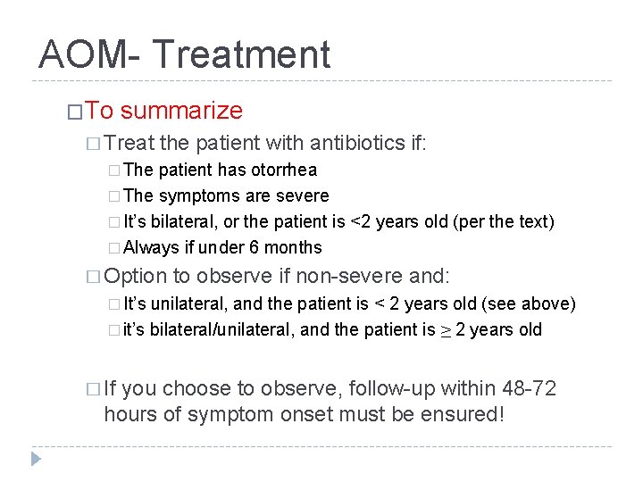 AOM- Treatment �To summarize � Treat the patient with antibiotics if: � The patient