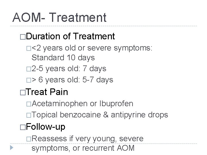 AOM- Treatment �Duration of Treatment �<2 years old or severe symptoms: Standard 10 days