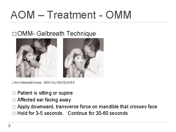 AOM – Treatment - OMM � OMM- Galbreath Technique J Am Osteopath Assoc. 2000
