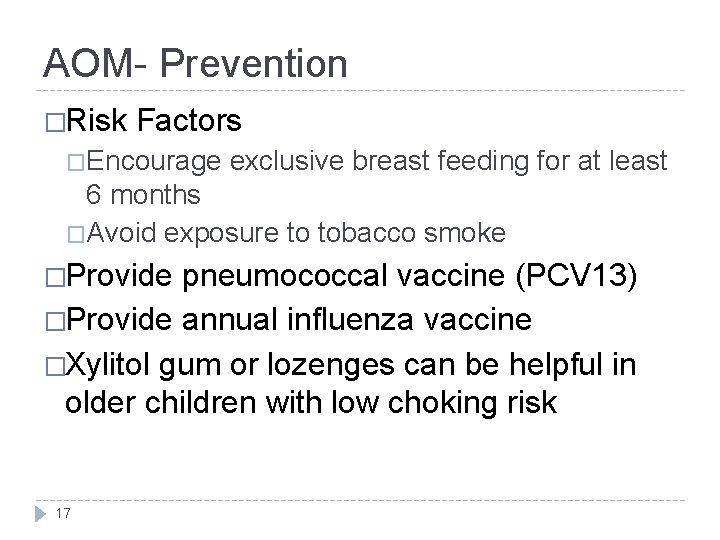 AOM- Prevention �Risk Factors �Encourage exclusive breast feeding for at least 6 months �Avoid