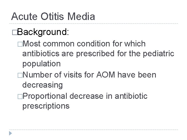 Acute Otitis Media �Background: �Most common condition for which antibiotics are prescribed for the