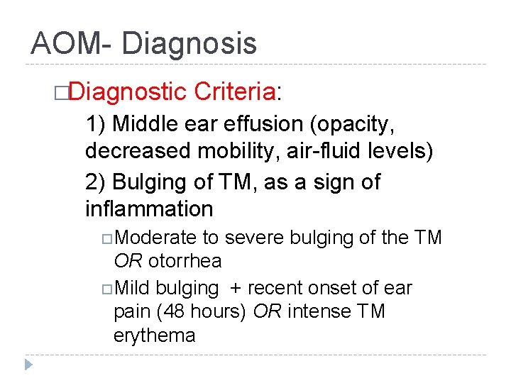 AOM- Diagnosis �Diagnostic Criteria: 1) Middle ear effusion (opacity, decreased mobility, air-fluid levels) 2)