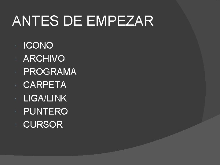 ANTES DE EMPEZAR ICONO ARCHIVO PROGRAMA CARPETA LIGA/LINK PUNTERO CURSOR ANTES DE EMPEZAR ICONO ARCHIVO PROGRAMA CARPETA LIGA/LINK PUNTERO CURSOR