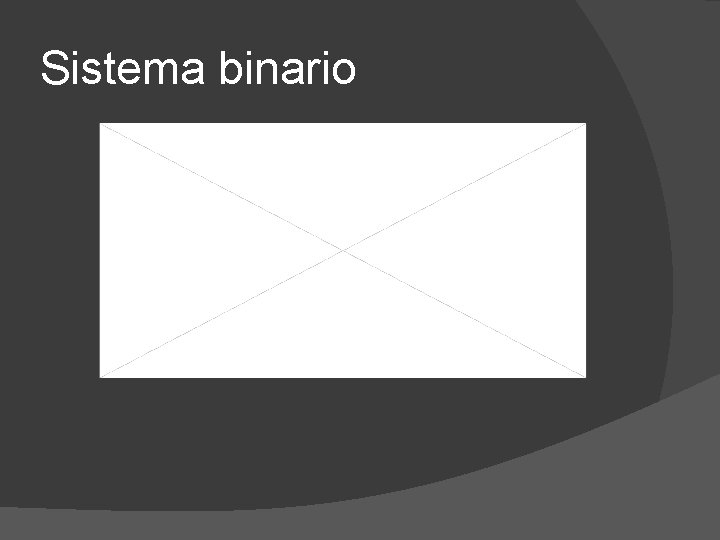 Sistema binario Sistema binario