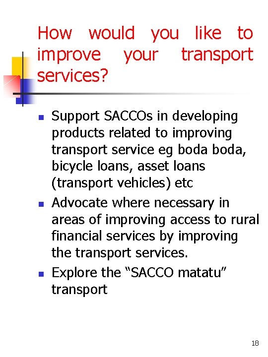 How would you like to improve your transport services? n n n Support SACCOs