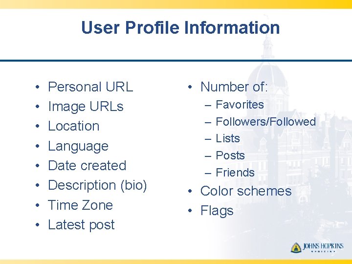 User Profile Information • • Personal URL Image URLs Location Language Date created Description