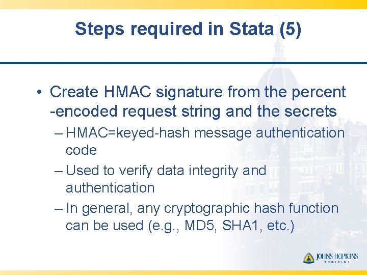 Steps required in Stata (5) • Create HMAC signature from the percent -encoded request
