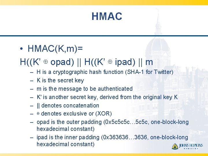 HMAC • HMAC(K, m)= H((K’ ⊕ opad) || H((K’ ⊕ ipad) || m –