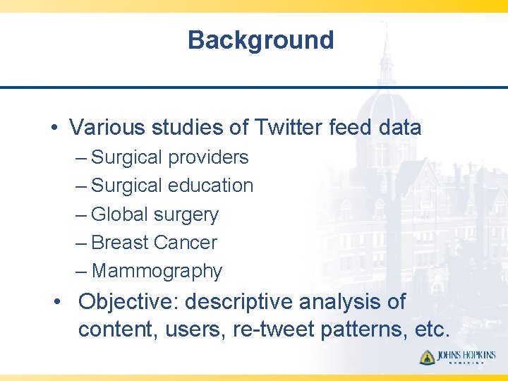 Background • Various studies of Twitter feed data – Surgical providers – Surgical education