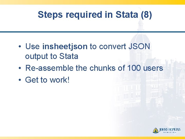 Steps required in Stata (8) • Use insheetjson to convert JSON output to Stata