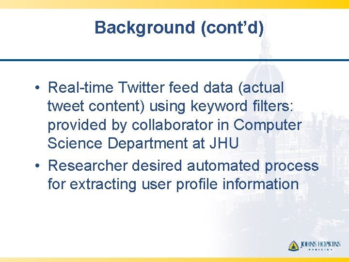 Background (cont’d) • Real-time Twitter feed data (actual tweet content) using keyword filters: provided