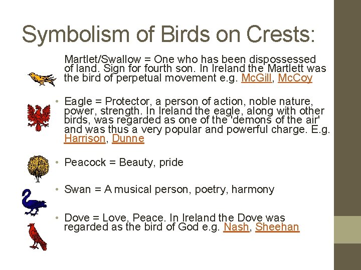 Symbolism of Birds on Crests: Martlet/Swallow = One who has been dispossessed of land.