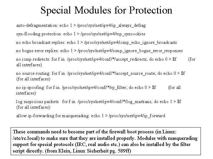 Special Modules for Protection auto-defragmentation: echo 1 > /proc/sys/net/ipv 4/ip_always_defrag syn-flooding protection: echo 1