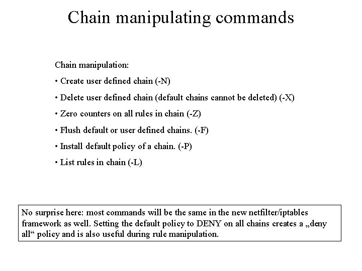 Chain manipulating commands Chain manipulation: • Create user defined chain (-N) • Delete user