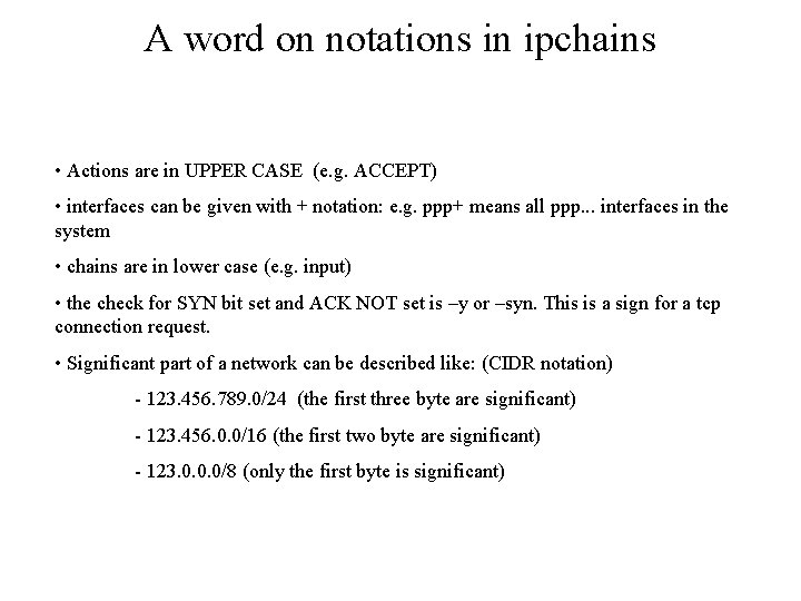 A word on notations in ipchains • Actions are in UPPER CASE (e. g.