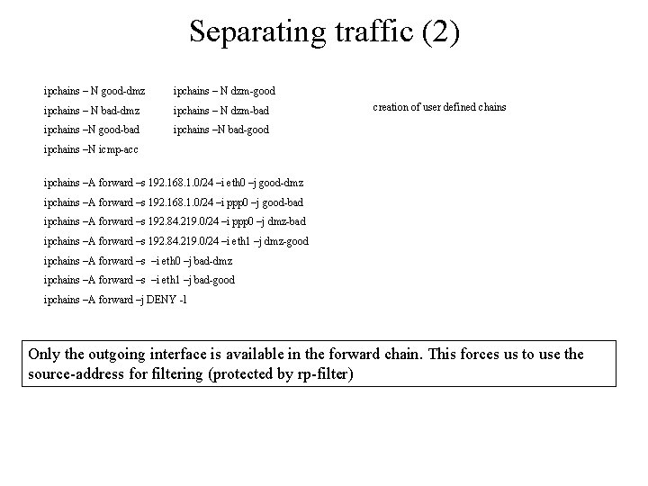 Separating traffic (2) ipchains – N good-dmz ipchains – N dzm-good ipchains – N