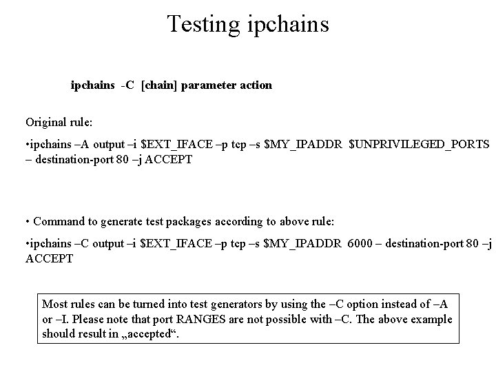Testing ipchains -C [chain] parameter action Original rule: • ipchains –A output –i $EXT_IFACE