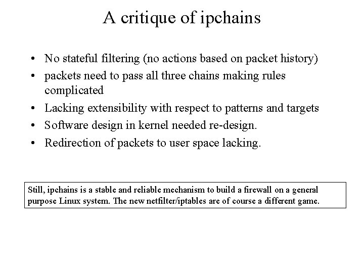 A critique of ipchains • No stateful filtering (no actions based on packet history)