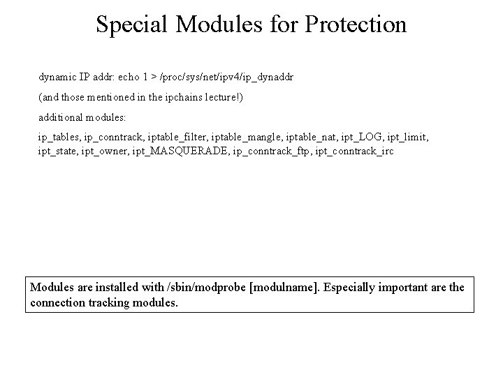 Special Modules for Protection dynamic IP addr: echo 1 > /proc/sys/net/ipv 4/ip_dynaddr (and those