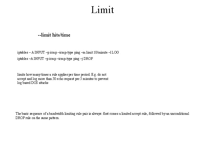 Limit --limit hits/time iptables – A INPUT –p icmp –icmp-type ping –m limit 10/minute