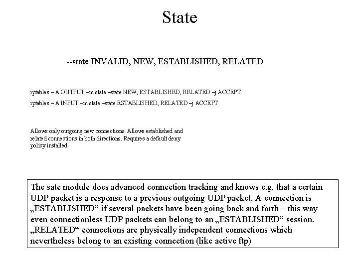 State --state INVALID, NEW, ESTABLISHED, RELATED iptables – A OUTPUT –m state –state NEW,