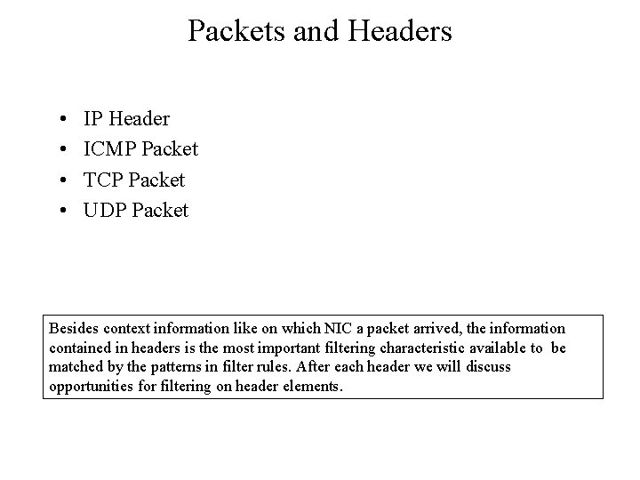 Packets and Headers • • IP Header ICMP Packet TCP Packet UDP Packet Besides