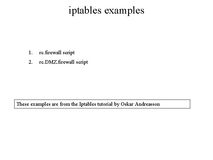 iptables examples 1. rc. firewall script 2. rc. DMZ. firewall script These examples are