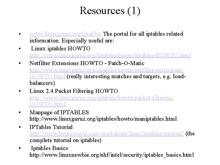 Resources (1) • • www. linuxguruz. org/iptables The portal for all iptables related information.