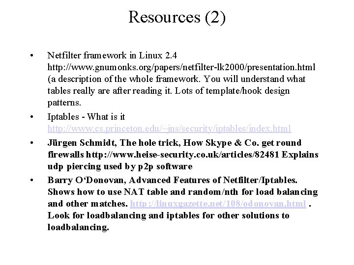 Resources (2) • • Netfilter framework in Linux 2. 4 http: //www. gnumonks. org/papers/netfilter-lk