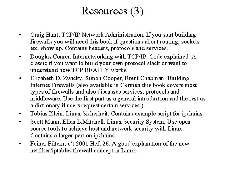 Resources (3) • • • Craig Hunt, TCP/IP Network Administration. If you start building