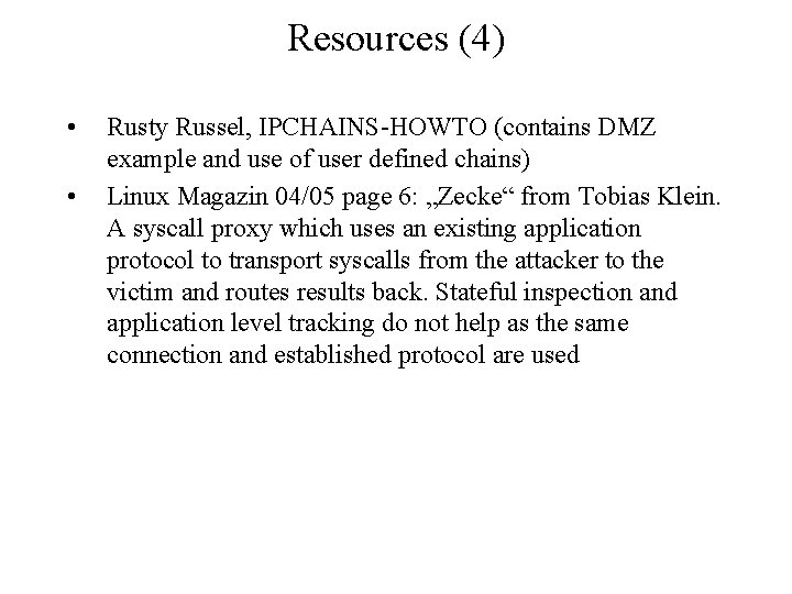 Resources (4) • • Rusty Russel, IPCHAINS-HOWTO (contains DMZ example and use of user
