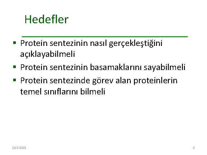 Hedefler § Protein sentezinin nasıl gerçekleştiğini açıklayabilmeli § Protein sentezinin basamaklarını sayabilmeli § Protein