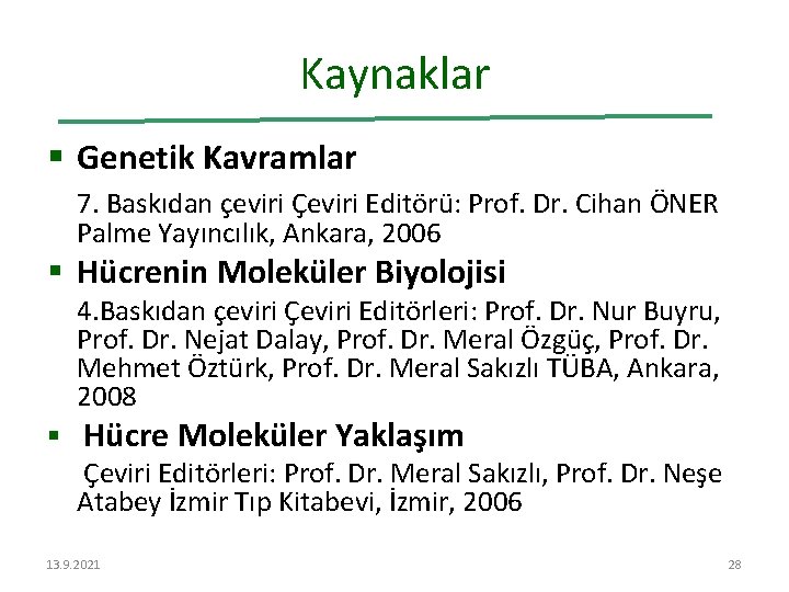 Kaynaklar § Genetik Kavramlar 7. Baskıdan çeviri Çeviri Editörü: Prof. Dr. Cihan ÖNER Palme