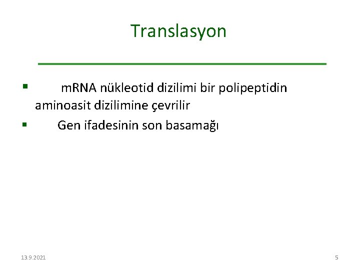 Translasyon § m. RNA nükleotid dizilimi bir polipeptidin aminoasit dizilimine çevrilir § Gen ifadesinin