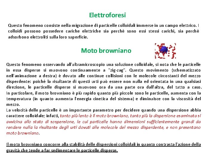 Elettroforesi Questo fenomeno consiste nella migrazione di particelle colloidali immerse in un campo elettrico.