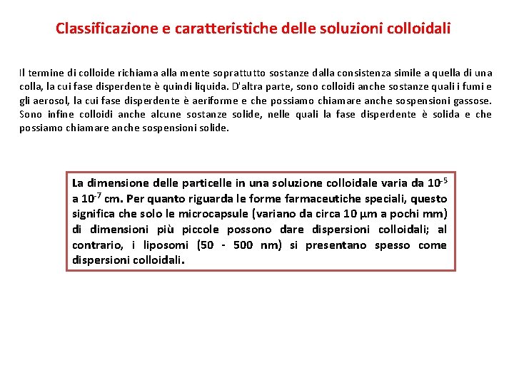 Classificazione e caratteristiche delle soluzioni colloidali Il termine di colloide richiama alla mente soprattutto