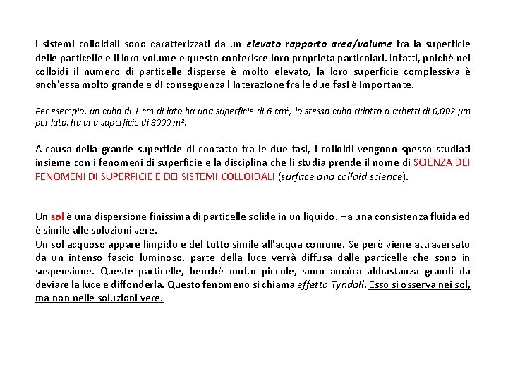 I sistemi colloidali sono caratterizzati da un elevato rapporto area/volume fra la superficie delle