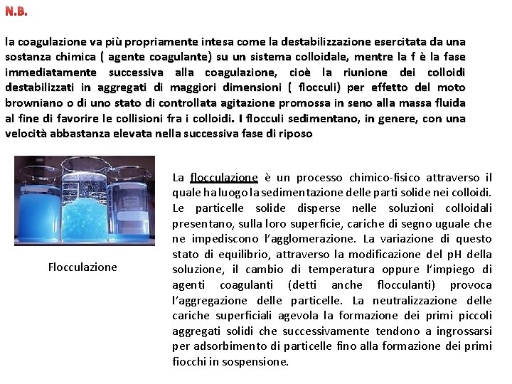 N. B. la coagulazione va più propriamente intesa come la destabilizzazione esercitata da una