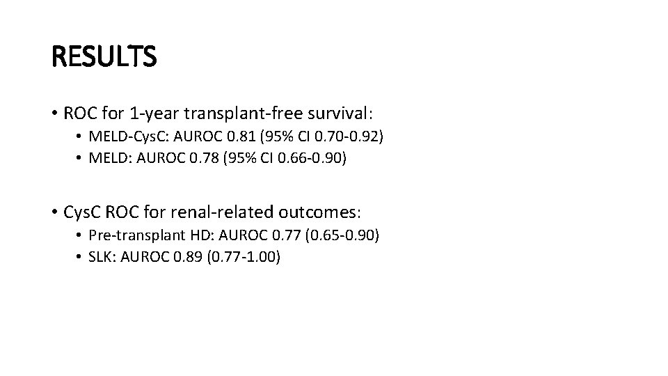 RESULTS • ROC for 1 -year transplant-free survival: • MELD-Cys. C: AUROC 0. 81