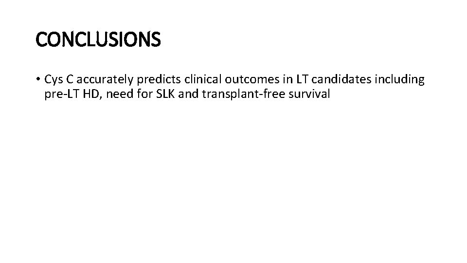 CONCLUSIONS • Cys C accurately predicts clinical outcomes in LT candidates including pre-LT HD,