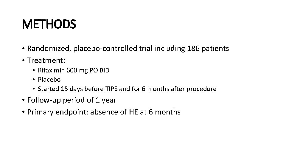 METHODS • Randomized, placebo-controlled trial including 186 patients • Treatment: • Rifaximin 600 mg