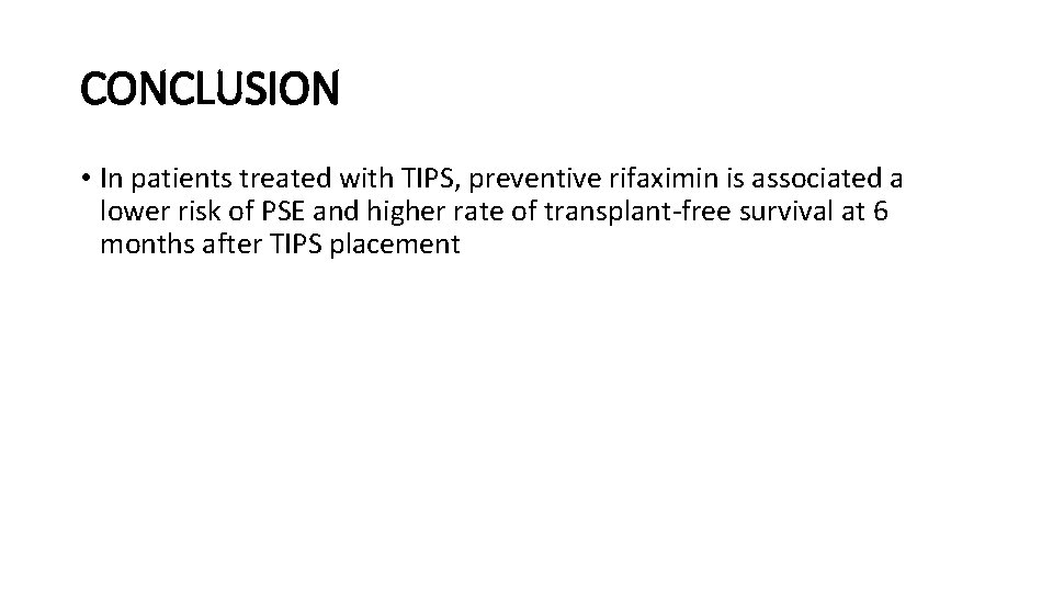 CONCLUSION • In patients treated with TIPS, preventive rifaximin is associated a lower risk
