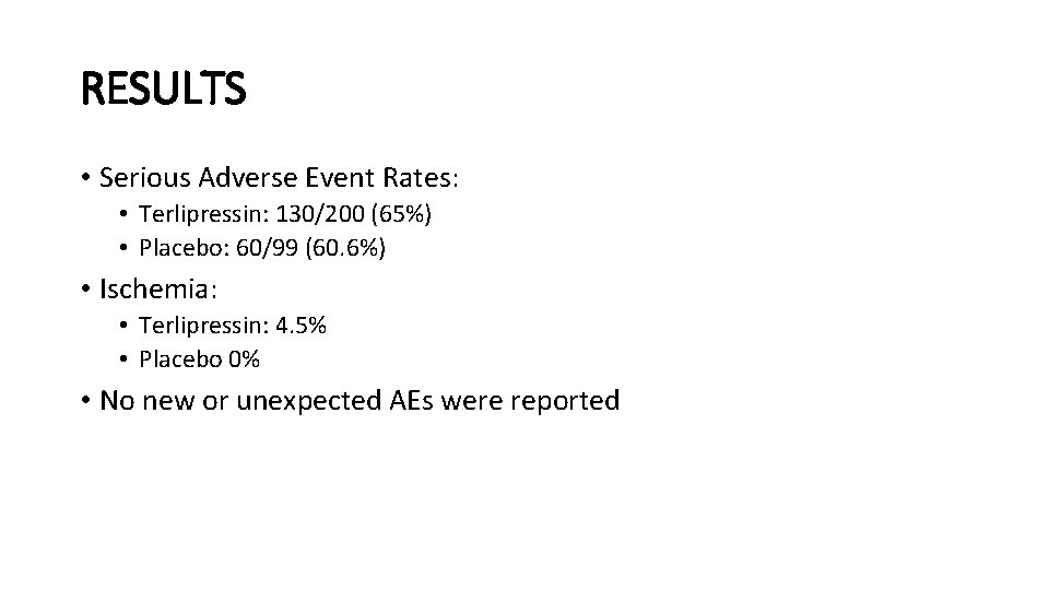 RESULTS • Serious Adverse Event Rates: • Terlipressin: 130/200 (65%) • Placebo: 60/99 (60.