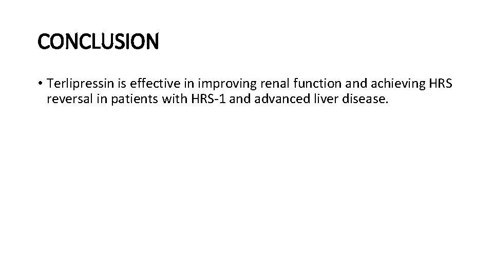 CONCLUSION • Terlipressin is effective in improving renal function and achieving HRS reversal in