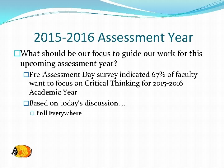 2015 -2016 Assessment Year �What should be our focus to guide our work for