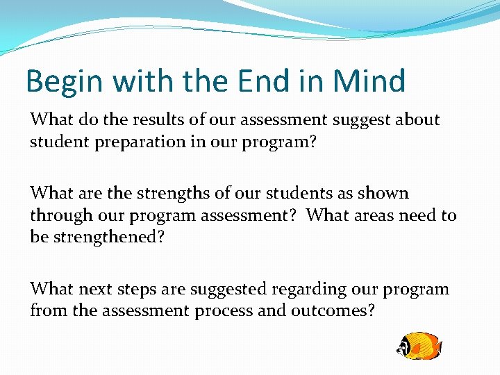 Begin with the End in Mind What do the results of our assessment suggest