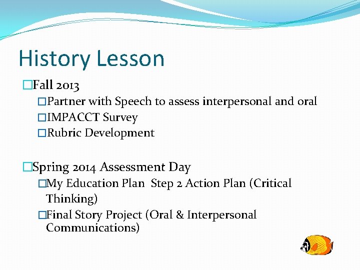 History Lesson �Fall 2013 �Partner with Speech to assess interpersonal and oral �IMPACCT Survey